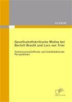 Produktbild: Gesellschaftskritische Motive bei Bertolt Brecht und Lars von Trier: Fachwissenschaftliche und fachdidaktische Perspektiven
