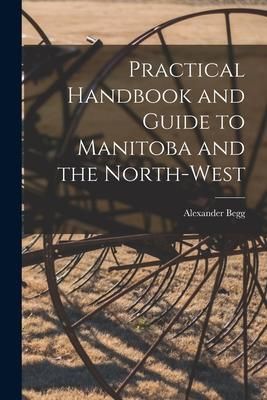 Produktbild: Practical Handbook and Guide to Manitoba and the North-West [microform]