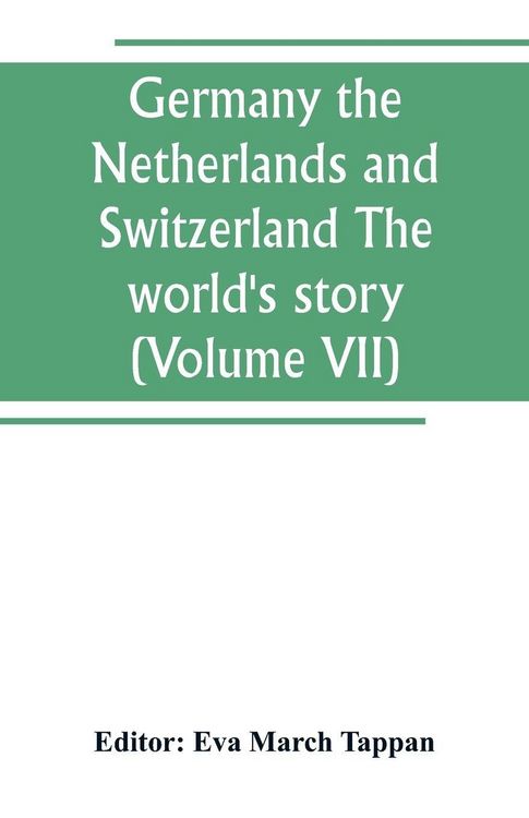 Produktbild: Germany the Netherlands and Switzerland The world's story; a history of the world in story, song and art (Volume VII)