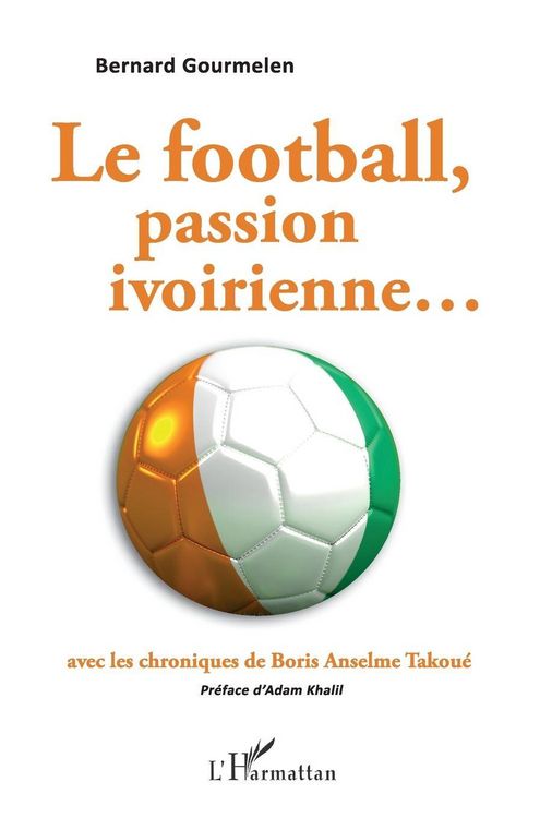 Produktbild: Le football, passion ivoirienne...avec les chroniques de Boris Anselme Takou&eacute;