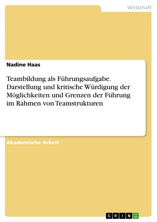 Produktbild: Teambildung als F&uuml;hrungsaufgabe. Darstellung und kritische W&uuml;rdigung der M&ouml;glichkeiten und Grenzen der F&uuml;hrung im Rahmen von Teamstrukturen