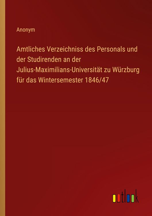 Produktbild: Amtliches Verzeichniss des Personals und der Studirenden an der Julius-Maximilians-Universit&auml;t zu W&uuml;rzburg f&uuml;r das Wintersemester 1846/47
