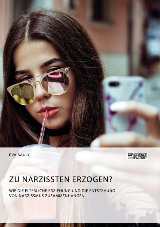 Produktbild: Zu Narzissten erzogen? Wie die elterliche Erziehung und die Entstehung von Narzissmus zusammenh&auml;ngen
