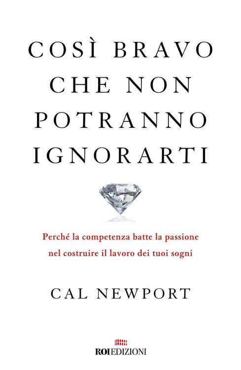 Produktbild: Cos&igrave; bravo che non potranno ignorarti. Perch&eacute; la competenza batte la passione nel costruire il lavoro dei tuoi sogni