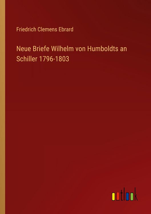 Produktbild: Neue Briefe Wilhelm von Humboldts an Schiller 1796-1803
