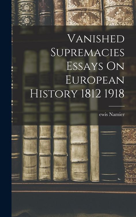Produktbild: Vanished Supremacies Essays On European History 1812 1918
