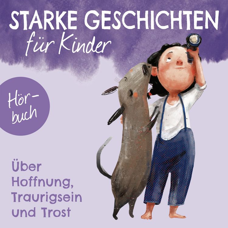 Produktbild: Starke Geschichten f&uuml;r Kinder - &Uuml;ber Hoffnung, Traurigsein und Trost