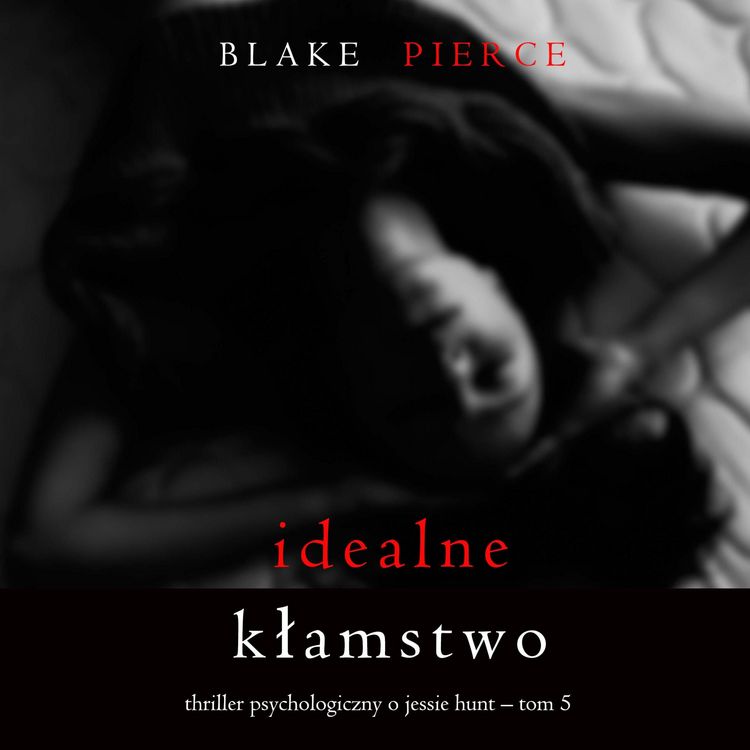 Produktbild: Idealne kłamstwo (Thriller psychologiczny o Jessie Hunt &ndash; Tom 5)
