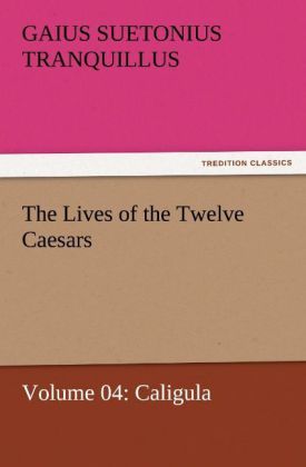Produktbild: The Lives of the Twelve Caesars, Volume 04: Caligula