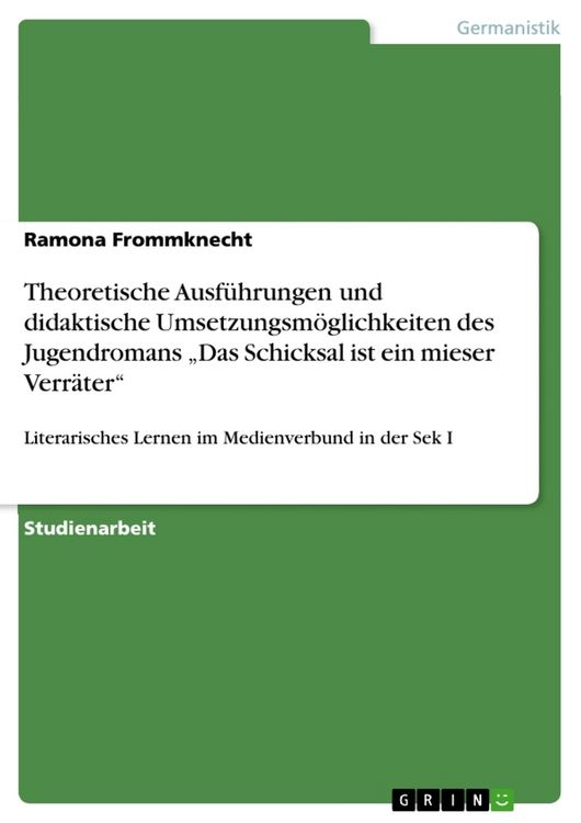 Produktbild: Theoretische Ausf&uuml;hrungen und didaktische Umsetzungsm&ouml;glichkeiten des Jugendromans "Das Schicksal ist ein mieser Verr&auml;ter"