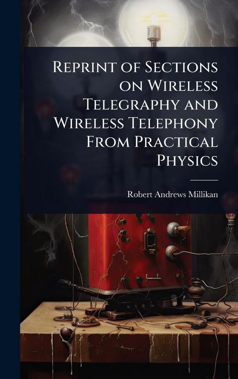 Produktbild: Reprint of Sections on Wireless Telegraphy and Wireless Telephony From Practical Physics