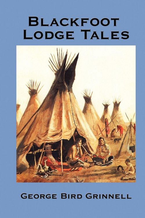 Produktbild: Blackfoot Lodge Tales - Traditional Stories, Historical Traditions, and the Life of the Blackfoot People