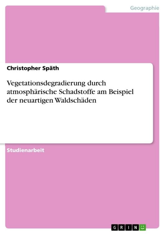 Produktbild: Vegetationsdegradierung durch atmosph&auml;rische Schadstoffe am Beispiel der neuartigen Waldsch&auml;den