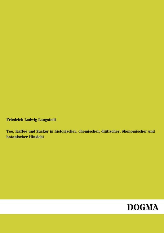 Produktbild: Tee, Kaffee und Zucker in historischer, chemischer, di&auml;tischer, &ouml;konomischer und botanischer Hinsicht