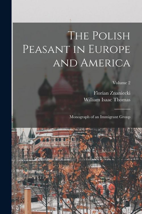 Produktbild: The Polish Peasant in Europe and America: Monograph of an Immigrant Group; Volume 2