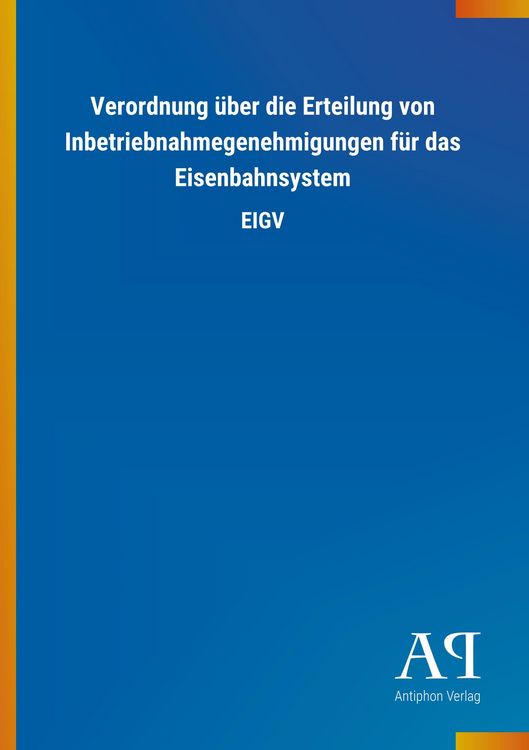 Produktbild: Verordnung &uuml;ber die Erteilung von Inbetriebnahmegenehmigungen f&uuml;r das Eisenbahnsystem