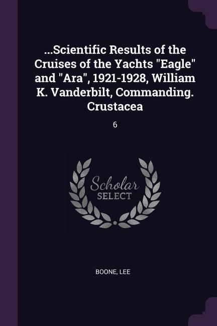 Produktbild: ...Scientific Results of the Cruises of the Yachts "Eagle" and "Ara", 1921-1928, William K. Vanderbilt, Commanding. Crustacea