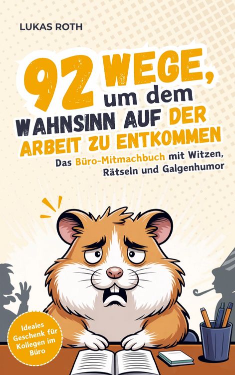 Produktbild: 92 Wege, um dem Wahnsinn auf der Arbeit zu entkommen: Das B&uuml;ro-Mitmachbuch mit Witzen, R&auml;tseln und Galgenhumor | Ideales Geschenk f&uuml;r Kollegen im B&uuml;ro