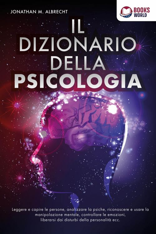 Produktbild: IL DIZIONARIO DELLA PSICOLOGIA: Leggere e capire le persone, analizzare la psiche, riconoscere e usare la manipolazione mentale, controllare le emozio