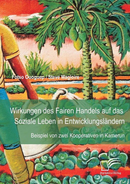 Produktbild: Wirkungen des Fairen Handels auf das Soziale Leben in Entwicklungsl&auml;ndern: Beispiel von zwei Kooperativen in Kamerun