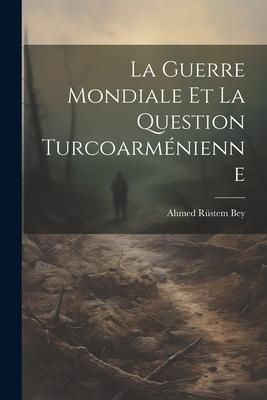 Produktbild: La Guerre Mondiale et la Question Turcoarm&eacute;nienne