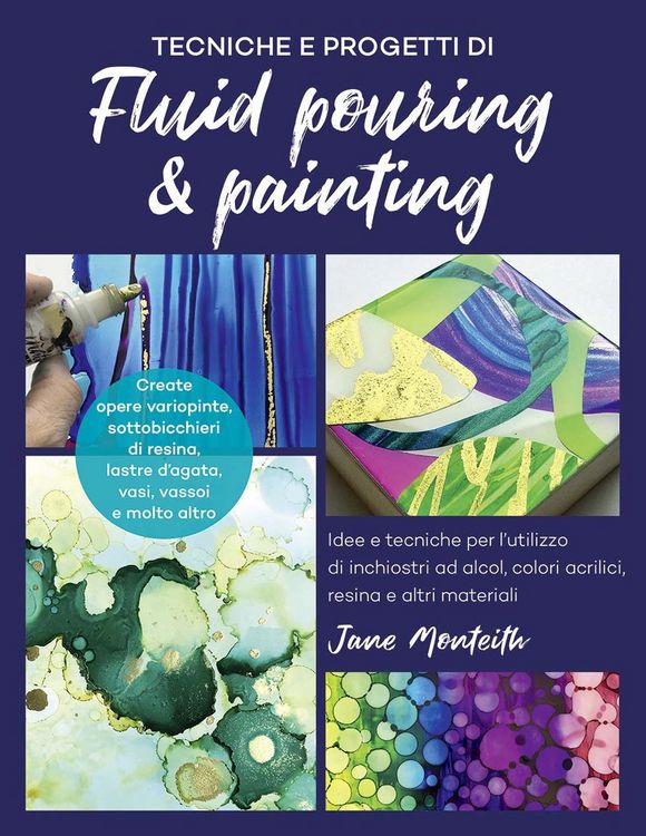 Produktbild: Tecniche e progetti di fluid pouring & painting. Idee e tecniche per l'utilizzo di inchiostri ad alcol, colori acrilici, resina e altri materiali