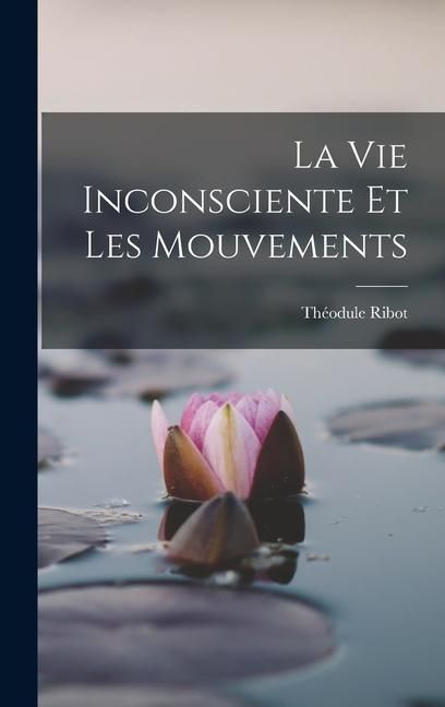 Produktbild: La Vie Inconsciente Et Les Mouvements
