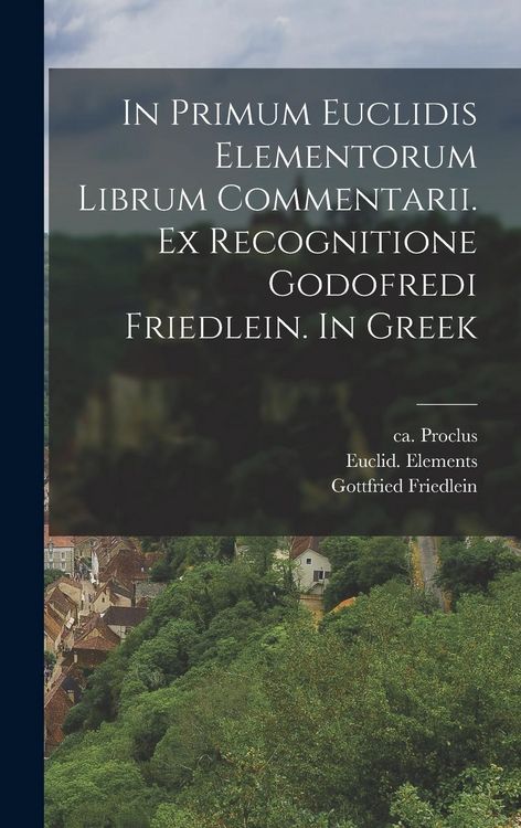 Produktbild: In primum Euclidis Elementorum librum commentarii. Ex recognitione Godofredi Friedlein. In Greek