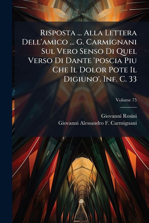 Produktbild: Risposta ... Alla Lettera Dell'amico ... G. Carmignani Sul Vero Senso Di Quel Verso Di Dante 'poscia Piu Che Il Dolor Pote Il Digiuno'. Inf. C. 33