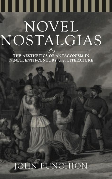 Produktbild: Novel Nostalgias: The Aesthetics of Antagonism in Nineteenth Century U.S. Literature