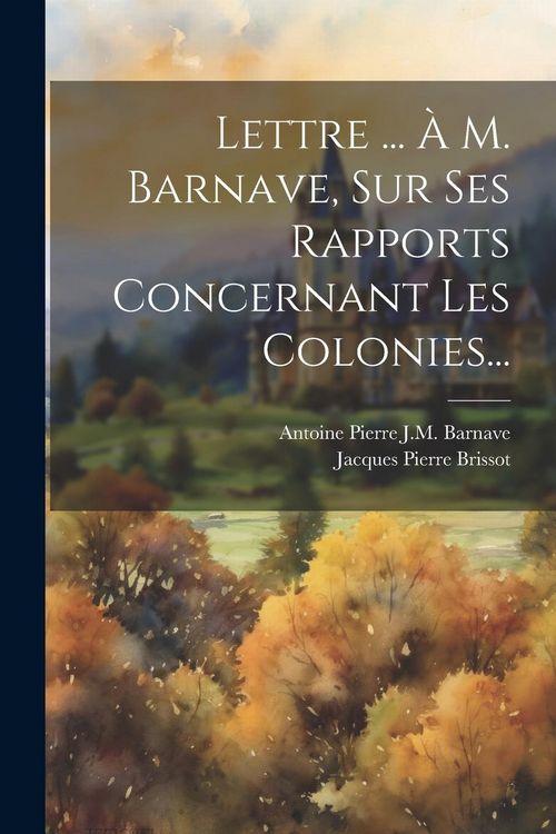 Produktbild: Lettre ... &Agrave; M. Barnave, Sur Ses Rapports Concernant Les Colonies...