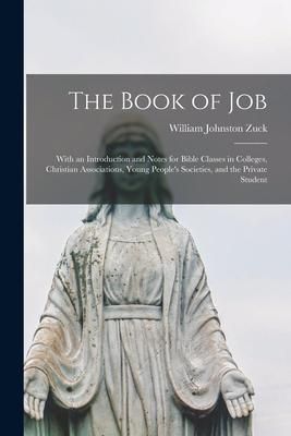 Produktbild: The Book of Job [microform]: With an Introduction and Notes for Bible Classes in Colleges, Christian Associations, Young People's Societies, and th