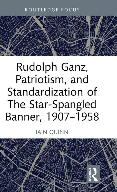 Produktbild: Rudolph Ganz, Patriotism, and Standardization of The Star-Spangled Banner, 1907-1958
