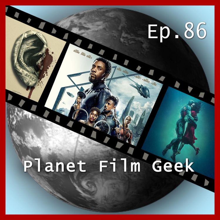 Produktbild: Planet Film Geek, PFG Episode 86: Black Panther, The Shape of Water, Alles Geld der Welt