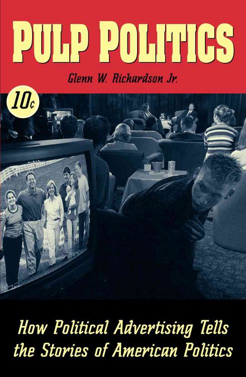 Produktbild: Pulp Politics: How Political Advertising Tells the Stories of American Politics