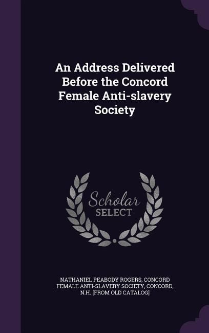 Produktbild: An Address Delivered Before the Concord Female Anti-slavery Society