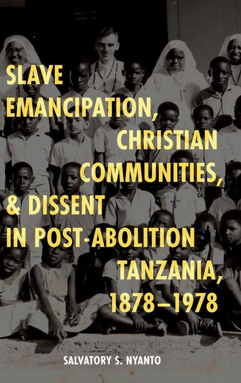 Produktbild: Slave Emancipation, Christian Communities, and Dissent in Post-Abolition Tanzania, 1878-1978