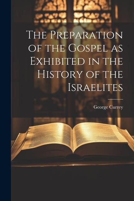 Produktbild: The Preparation of the Gospel as Exhibited in the History of the Israelites