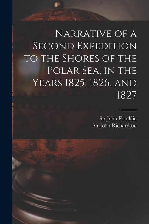 Produktbild: Narrative of a Second Expedition to the Shores of the Polar Sea, in the Years 1825, 1826, and 1827 [microform]