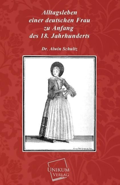 Produktbild: Schultz, A: Alltagsleben einer deutschen Frau zu Anfang des