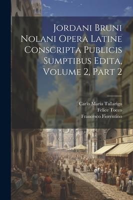 Produktbild: Jordani Bruni Nolani Opera Latine Conscripta Publicis Sumptibus Edita, Volume 2, part 2