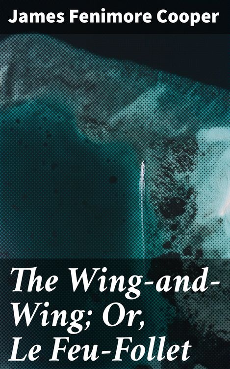 Produktbild: The Wing-and-Wing; Or, Le Feu-Follet
