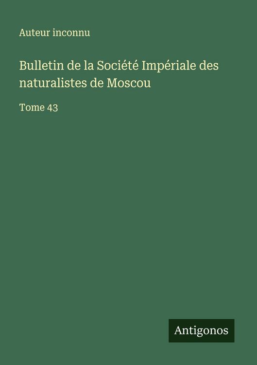 Produktbild: Bulletin de la Soci&eacute;t&eacute; Imp&eacute;riale des naturalistes de Moscou