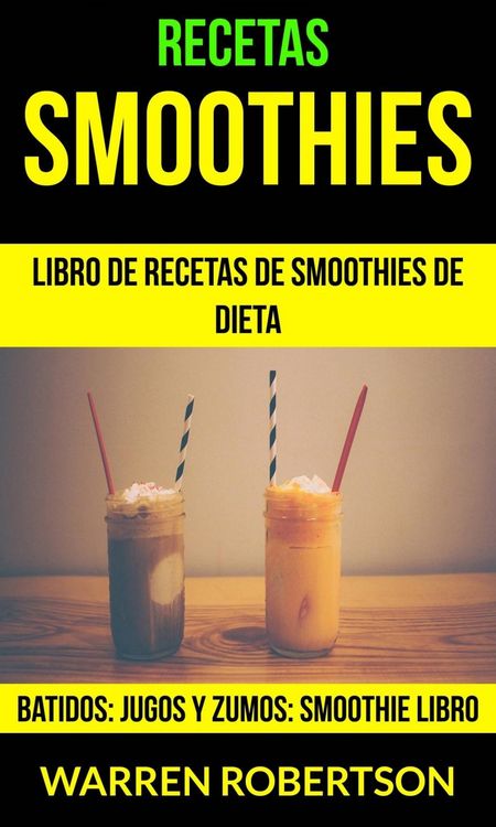 Produktbild: Recetas: Smoothies: Libro de Recetas de Smoothies de Dieta (Batidos: Jugos y Zumos: Smoothie Libro)