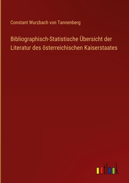 Produktbild: Bibliographisch-Statistische &Uuml;bersicht der Literatur des &ouml;sterreichischen Kaiserstaates