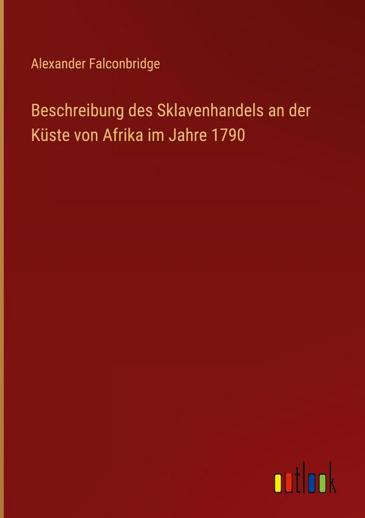Produktbild: Beschreibung des Sklavenhandels an der K&uuml;ste von Afrika im Jahre 1790
