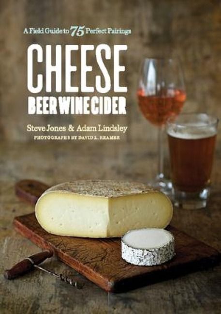 Produktbild: Cheese Beer Wine Cider: A Field Guide to 75 Perfect Pairings