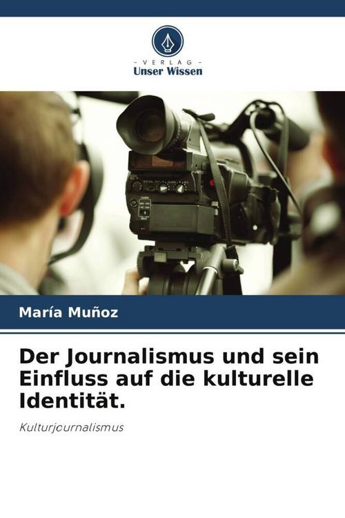 Produktbild: Der Journalismus und sein Einfluss auf die kulturelle Identit&auml;t.