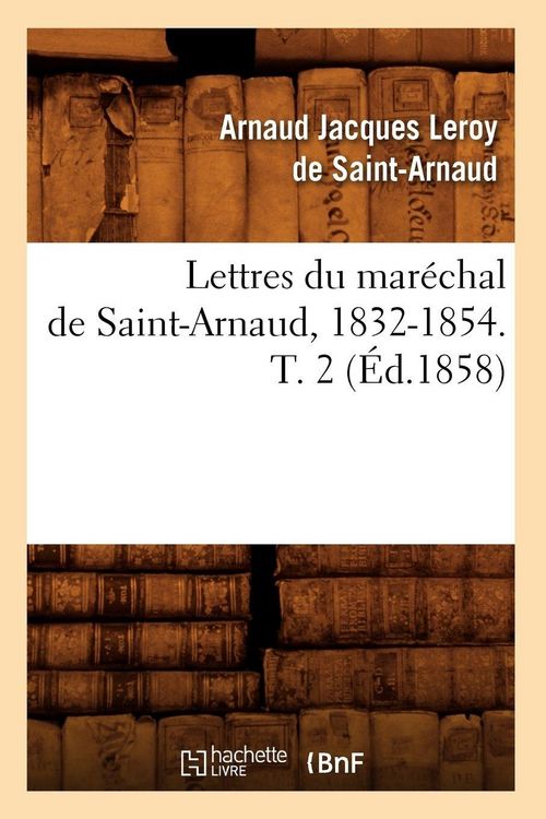 Produktbild: Lettres du mar&eacute;chal de Saint-Arnaud, 1832-1854. T. 2 (&Eacute;d.1858)