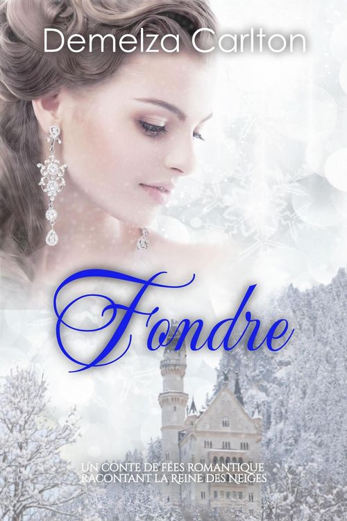 Produktbild: Fondre: Un Conte de F&eacute;es Romantique Racontant La Reine des Neiges (S&eacute;rie Romantique de Contes de F&eacute;es M&eacute;di&eacute;vaux, #12)